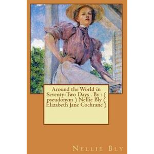 Nellie Bly Around The World In Seventy-Two Days . By