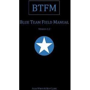 Alan J. White Blue Team Field Manual (Btfm)