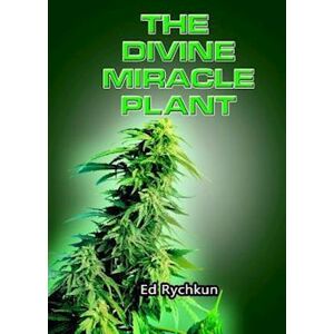 Ed Rychkun The Divine Miracle Plant