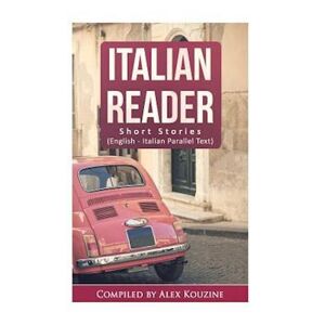Alex Kouzine Italian Reader - Short Stories (English-Italian Parallel Text)