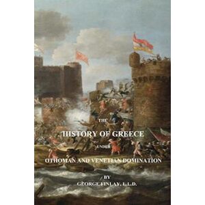 George Finlay The History Of Greece Under Othoman And Venetian Domination