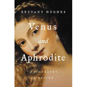 Bettany Hughes Venus And Aphrodite