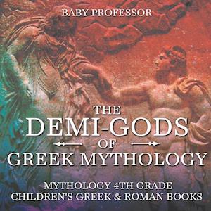 Baby Professor The Demi-Gods Of Greek Mythology - Mythology 4th Grade   Children'S Greek & Roman Books