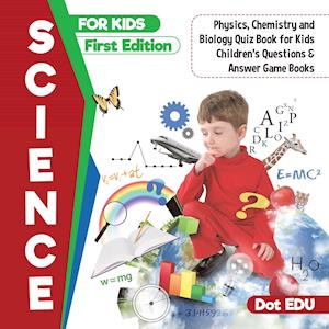 Dot Edu Science For Kids First Edition   Physics, Chemistry And Biology Quiz Book For Kids   Children'S Questions & Answer Game Books