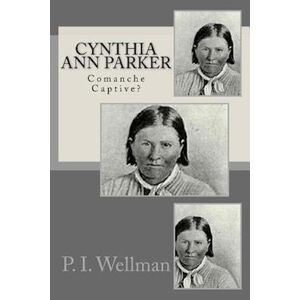 P. I. Wellman Cynthia Ann Parker