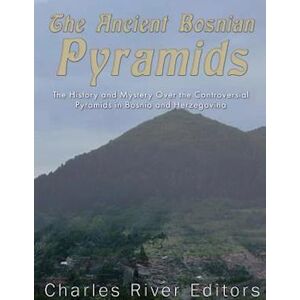 Charles River The Ancient Bosnian Pyramids