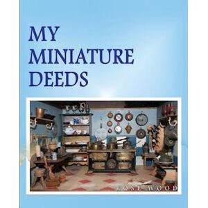 Rose Wood My Miniature Deeds