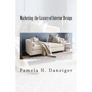 Pamela N. Danziger Marketing The Luxury Of Interior Design