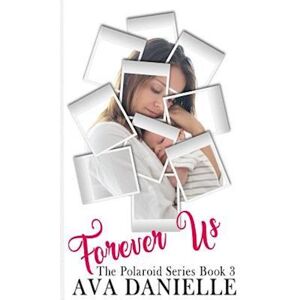 Danielle Forever Us (The Polaroid Series) Book 3