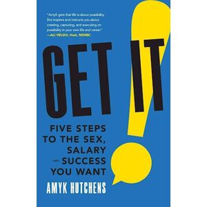 Amyk Hutchens Get It: Five Steps To The Sex, Salary And Success You Want