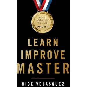 Nick Velasquez Learn, Improve, Master