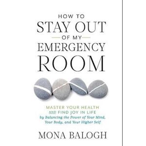 Mona Balogh How To Stay Out Of My Emergency Room
