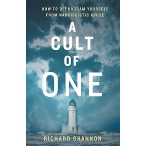 Richard Grannon A Cult Of One: How To Deprogram Yourself From Narcissistic Abuse
