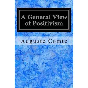 Auguste Comte A General View Of Positivism