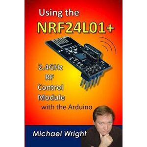 Michael Wright Using The Nrf24l01 2.4ghz Rf Control Module With The Arduino