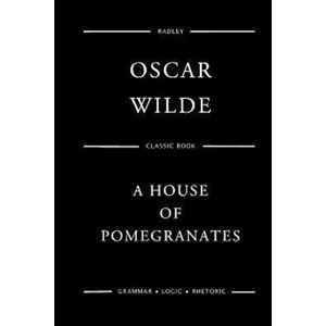 Oscar Wilde A House Of Pomegranates
