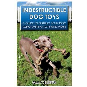 Mav4life Indestructible Dog Toys: A Guide To Finding Your Dog Long-Lasting Toys And More