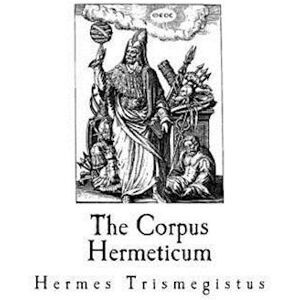 Hermes Trismegistus The Corpus Hermeticum