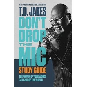 T. D. Jakes Don'T Drop The Mic Study Guide