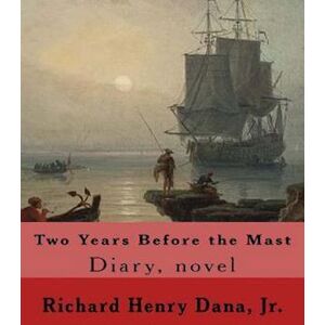 Richard Henry Dana Jr Two Years Before The Mast By