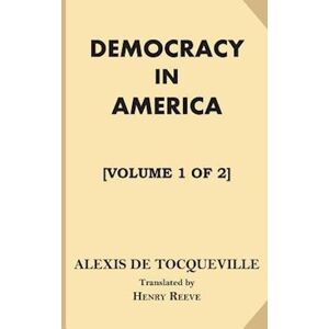 Alexis de Tocqueville Democracy In America [Volume 1 Of 2]