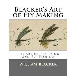 William Blacker Blacker'S Art Of Fly Making