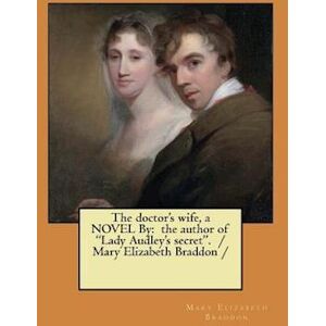 Mary Elizabeth Braddon The Doctor'S Wife, A Novel By