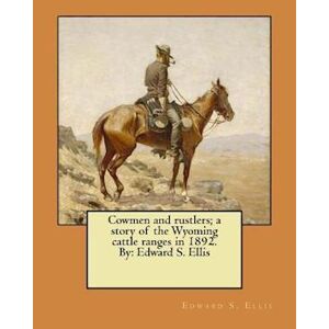 Edward S. Ellis Cowmen And Rustlers; A Story Of The Wyoming Cattle Ranges In 1892. By