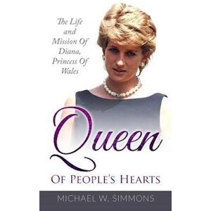 Michael W. Simmons Queen Of People'S Hearts: The Life And Mission Of Diana, Princess Of Wales