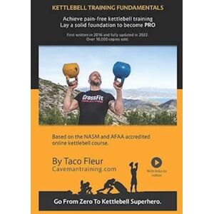 Taco Fleur Kettlebell Training Fundamentals: Achieve Pain-Free Kettlebell Training And Build A Strong Foundation To Become A Professional Kettlebell Trainer Or E