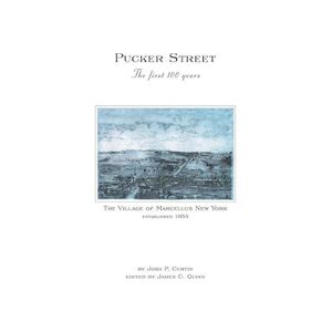 John P. Curtin Pucker Street - The First 100 Years: A History Of The Village Of Marcellus