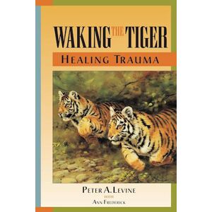 Peter A. Levine Waking The Tiger: Healing Trauma