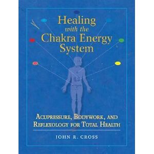 John R. Cross Healing With The Chakra Energy System