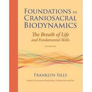Franklyn Sills Foundations In Craniosacral Biodynamics, Volume One