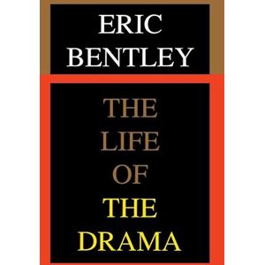 Eric Bentley The Life Of The Drama