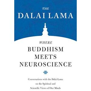 H. H. the Dalai Lama Where Buddhism Meets Neuroscience