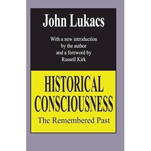 John Lukacs Historical Consciousness