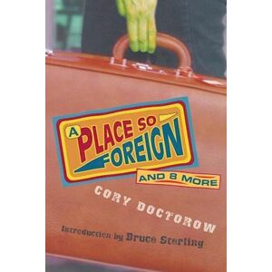 Cory Doctorow A Place So Foreign And Eight More
