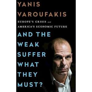 Yanis Varoufakis And The Weak Suffer What They Must?