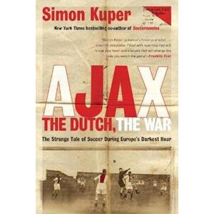 Simon Kuper Ajax, The Dutch, The War