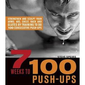 Steve Speirs 7 Weeks To 100 Push-Ups