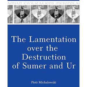 Piotr Michalowski The Lamentation Over The Destruction Of Sumer And Ur