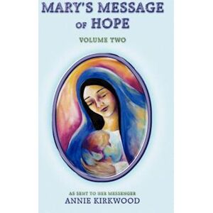 Annie Kirkwood Mary'S Message Of Hope, Volume Two