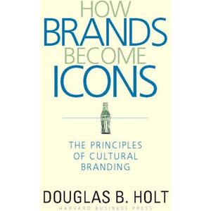 D. B. Holt How Brands Become Icons