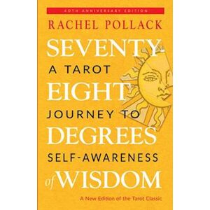 Rachel Pollack Seventy-Eight Degrees Of Wisdom (Hardcover Gift Edition): A Tarot Journey To Self-Awareness