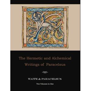 The Hermetic And Alchemical Writings Of Paracelsus--Two Volumes In One