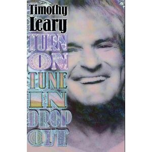 Timothy Leary Turn On, Tune In, Drop Out