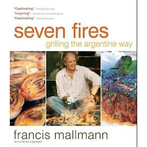 Francis Mallmann Seven Fires Grilling The Argentine Way