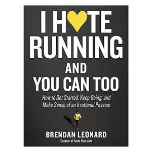 Brendan Leonard I Hate Running And You Can Too