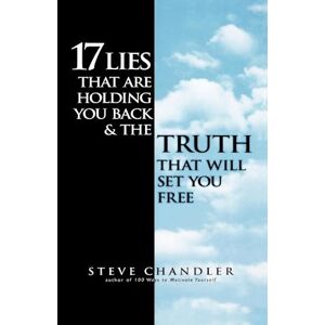 Steve Chandler 17 Lies That Are Holding You Back And The Truth That Will Set You Free